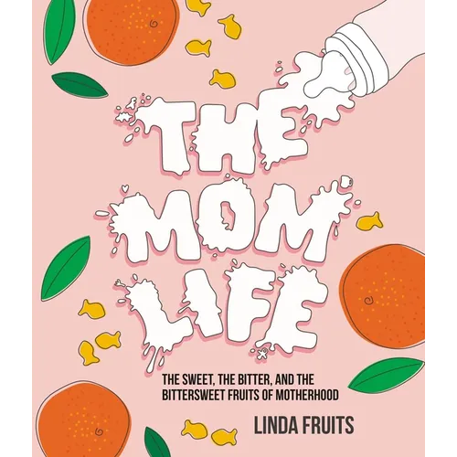 The Mom Life: The Sweet, the Bitter, and the Bittersweet Fruits of Motherhood