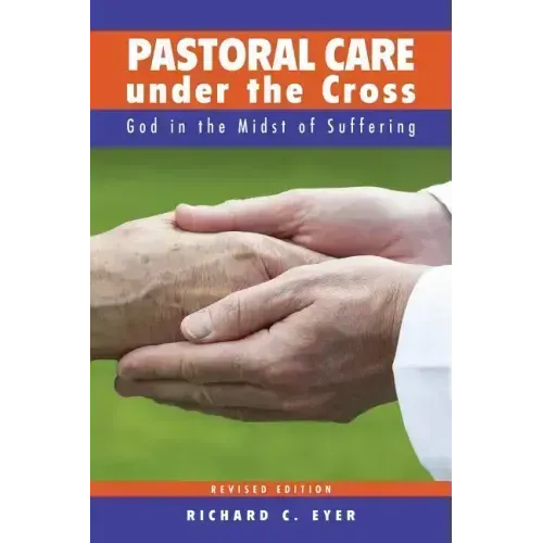 Pastoral Care Under the Cross: God in the Midst of Suffering