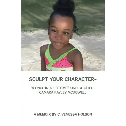 Sculpt Your Character-: "A Once in a Lifetime" Kind of Child- Camara Kayley Mcdowell
