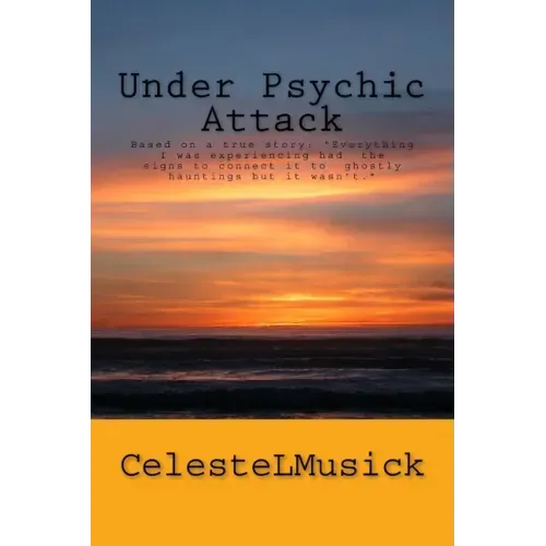Under Psychic Attack: BASED ON A TRUE STORY: All the activity that I was experiencing pointed toward a ghostly haunting but it wasn't.