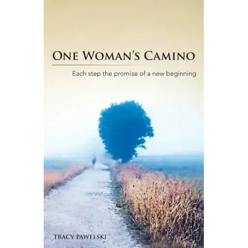 One Woman's Camino: Each Step the Promise of a New Beginning