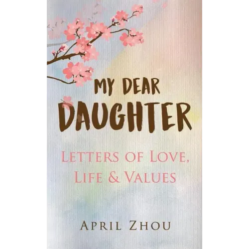 MY DEAR DAUGHTER Letters of Love, Life & Values