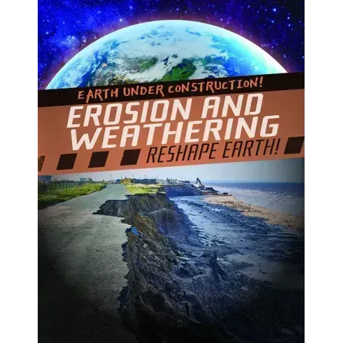 Erosion and Weathering Reshape Earth!