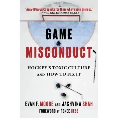 Game Misconduct: Hockey's Toxic Culture and How to Fix It