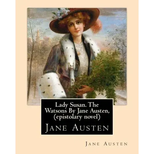 Lady Susan. The Watsons By Jane Austen, (epistolary novel)