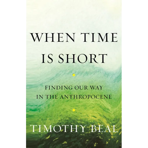 When Time Is Short: Finding Our Way in the Anthropocene