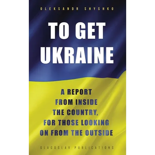 To Get Ukraine: A report from inside the country, for those looking on from the outside