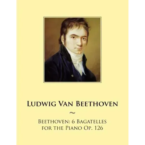 Beethoven: 6 Bagatelles for the Piano Op. 126
