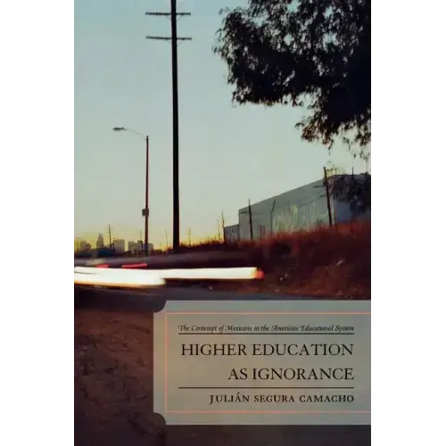 Higher Education as Ignorance: The Contempt of Mexicans in the American Educational System