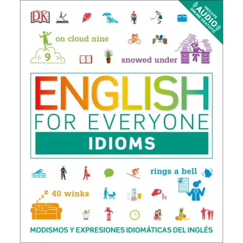 English for Everyone: Idioms: Modismos Y Expresiones Idiomáticas del Inglés