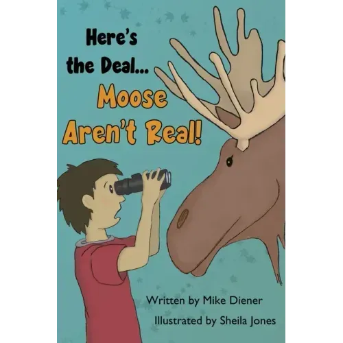 Here's the Deal Moose Aren't Real