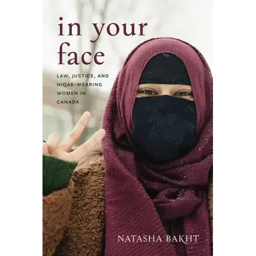 In Your Face: Law, Justice, and Niqab-Wearing Women in Canada