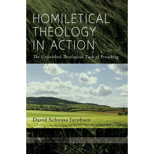 Homiletical Theology in Action: The Unfinished Theological Task of Preaching