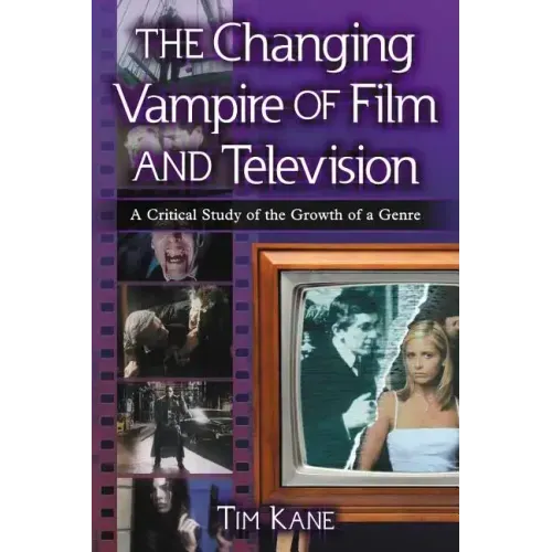 The Changing Vampire of Film and Television: A Critical Study of the Growth of a Genre