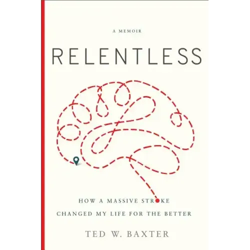 Relentless: How a Massive Stroke Changed My Life for the Better