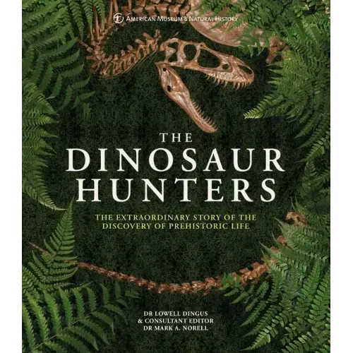 Amnh the Dinosaur Hunters: The Extraordinary Story of the Discovery of Prehistoric Life