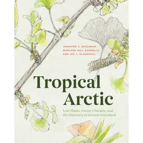 Tropical Arctic: Lost Plants, Future Climates, and the Discovery of Ancient Greenland