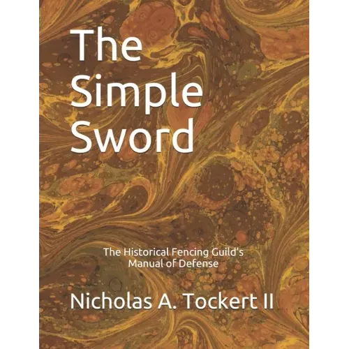 The Simple Sword: The Historical Fencing Guild's Manual of Defense Volume 1