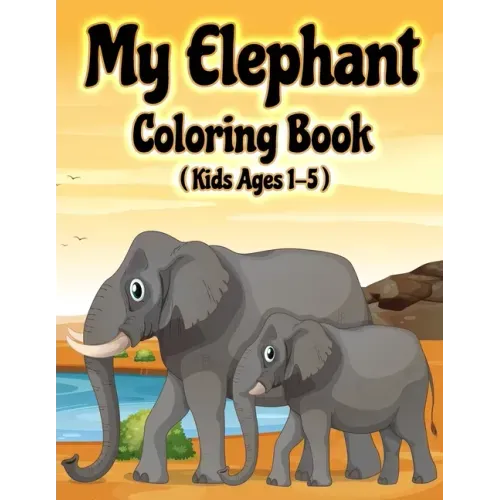 My Elephant Coloring Book: Jumbo Elephant Coloring Book for Kids Ages 1-3, 2-5