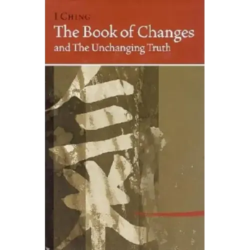I Ching Bk of Changes & the Unchanging Truth