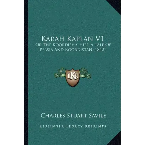 Karah Kaplan V1: Or the Koordish Chief, a Tale of Persia and Koordistan (1842)