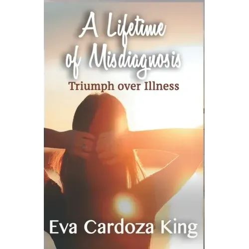 A LIfetime of Misdiagnosis: Triumph over Illness
