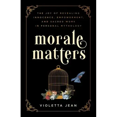 Morale Matters: The Joy of Revealing Innocence, Empowerment, and Sacred Work in Personal Mythology