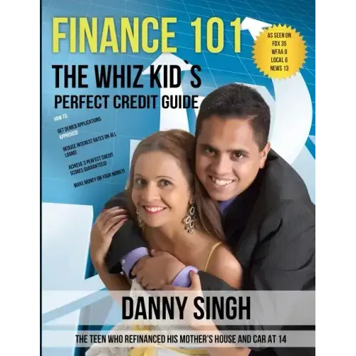 Finance 101: The Whiz Kid's Perfect Credit Guide (Personal Finance is E-Z): The Teen who Refinanced his Mother's House and Car at 1