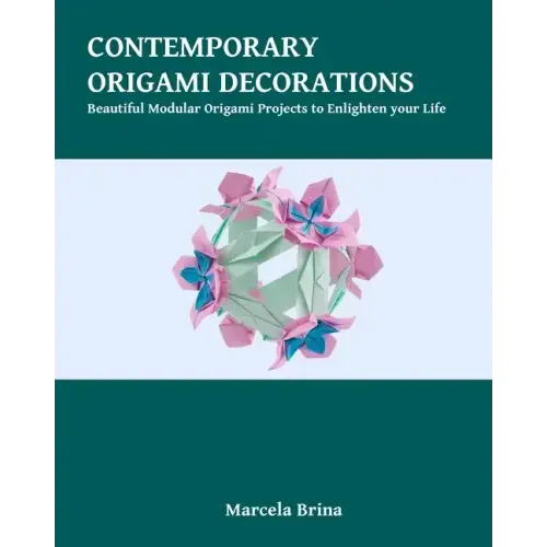 Contemporary Origami Decorations: Beautiful Modular Origami Projects to Enlighten your Life