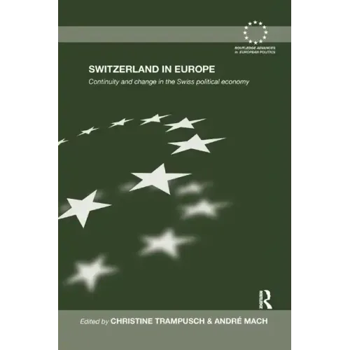 Switzerland in Europe: Continuity and Change in the Swiss Political Economy