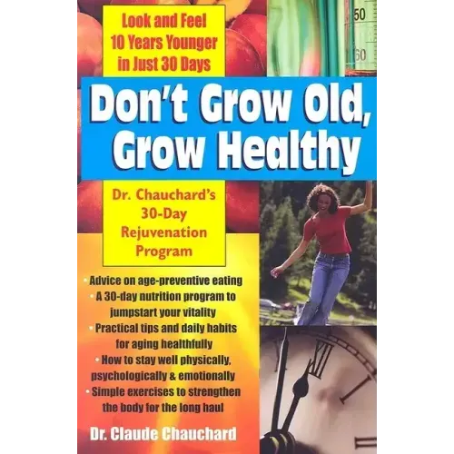 Don't Grow Old, Grow Healthy: Look and Feel Younger...Dr. Chauchard's 30-Day Rejuvenation Program
