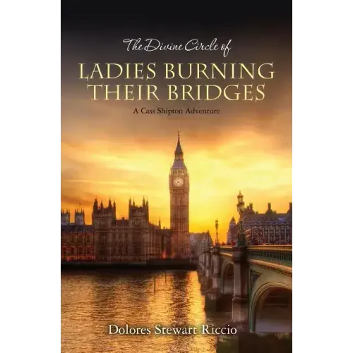 The Divine Circle of Ladies Burning Their Bridges: A Cass Shipton Adventure