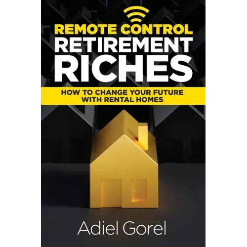 Remote Control Retirement Riches: How to Change Your Future with Rental Homes
