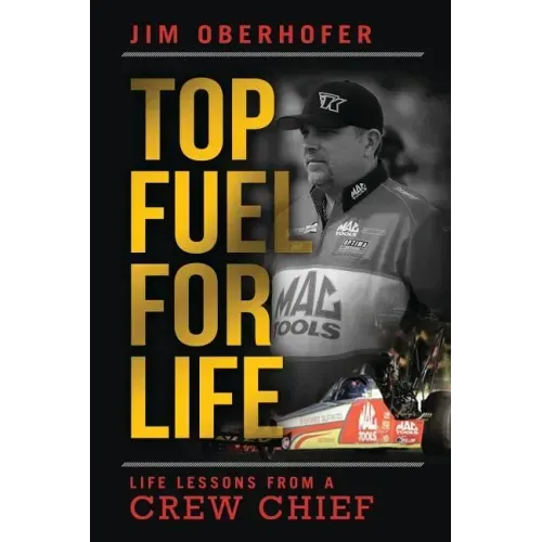 Top Fuel For Life: Life Lessons From A Crew Chief