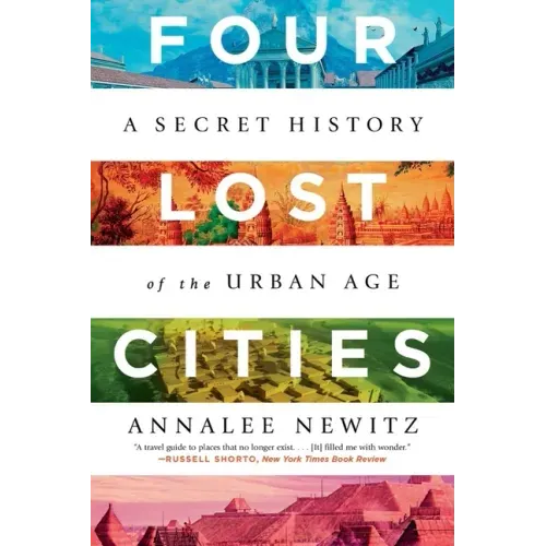 Four Lost Cities: A Secret History of the Urban Age