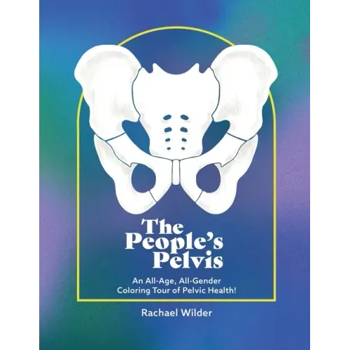 The People's Pelvis: An All-Age, All-Gender Coloring Tour of Pelvic Health!