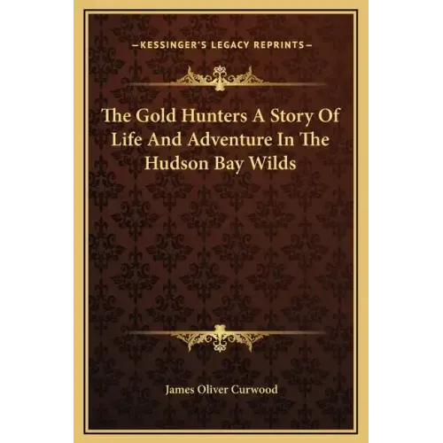 The Gold Hunters a Story of Life and Adventure in the Hudson Bay Wilds