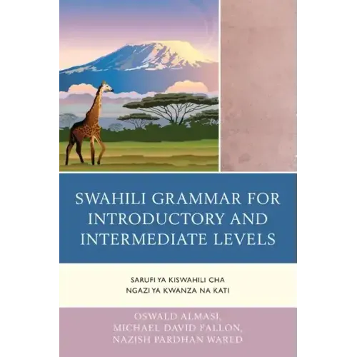 Swahili Grammar for Introductory and Intermediate Levels: Sarufi ya Kiswahili cha Ngazi ya Kwanza na Kati