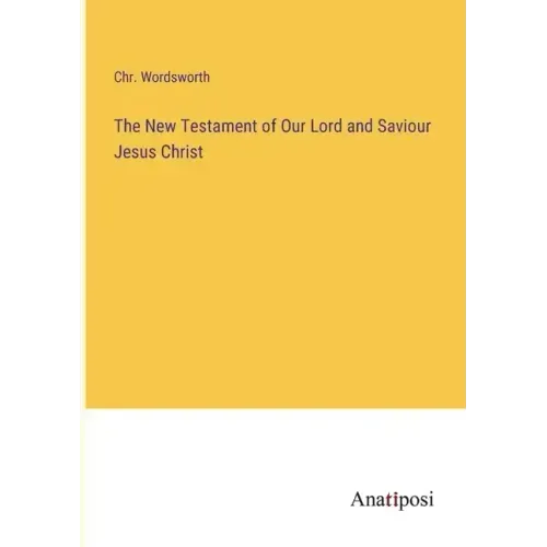 The New Testament of Our Lord and Saviour Jesus Christ