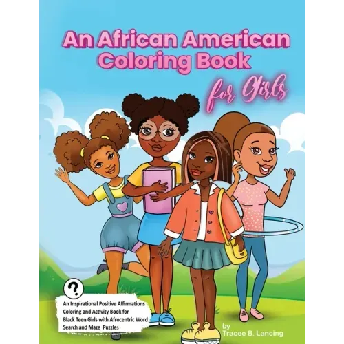An African American Coloring Book for Girls: Activity Book for Black Girls with Positive Affirmations of Self-love Confidence Gratitude and a Can-Do A