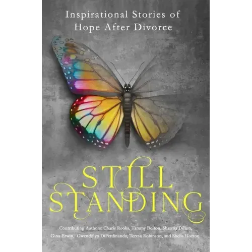 Still Standing: Inspirational Stories Of Hope After Divorce