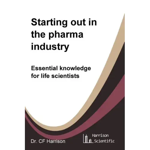 Starting out in the pharma industry: Essential knowledge for life scientists