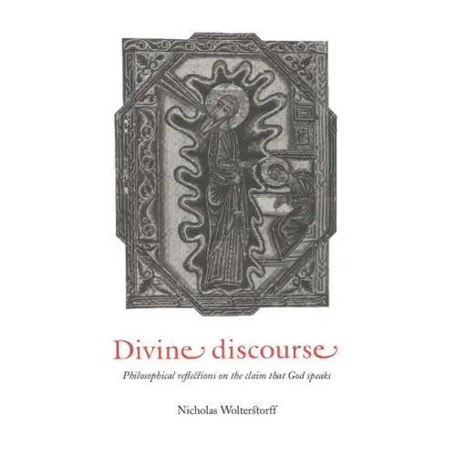 Divine Discourse: Philosophical Reflections on the Claim That God Speaks
