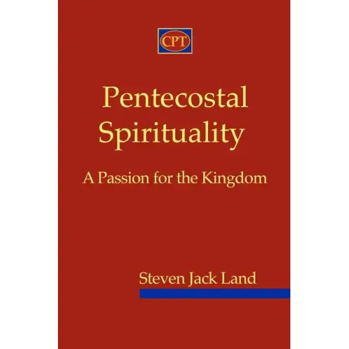 Pentecostal Spirituality: A Passion for the Kingdom
