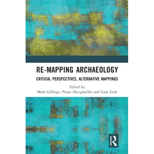 Re-Mapping Archaeology: Critical Perspectives, Alternative Mappings