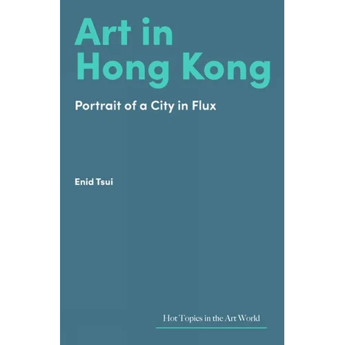 Art in Hong Kong: Portrait of a City in Flux