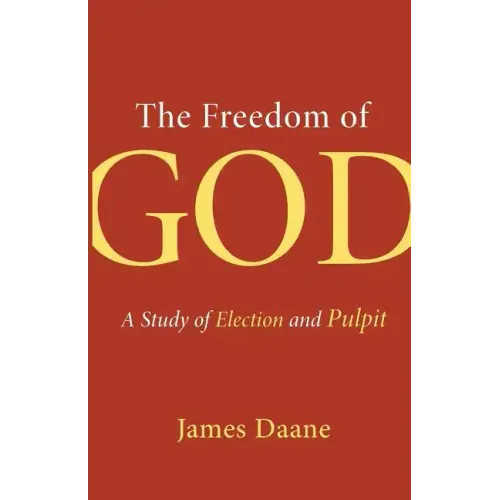 The Freedom of God: A Study of Election and Pulpit