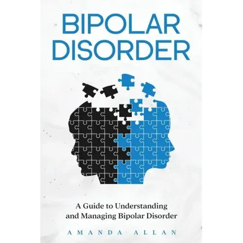 Bipolar Disorder: A Guide to Understanding and Managing Bipolar Disorder