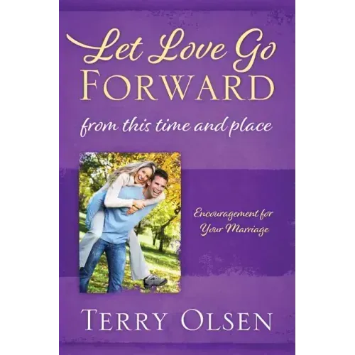 Let Love Go Forward: From this Time and Place: Encouragement for Your Marriage