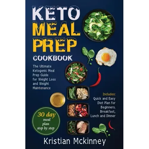 Keto Meal Prep Cookbook: The Ultimate Ketogenic Meal Prep Guide for Weight Loss and Weight Maintenance. Includes: Quick and Easy Diet Plan for
